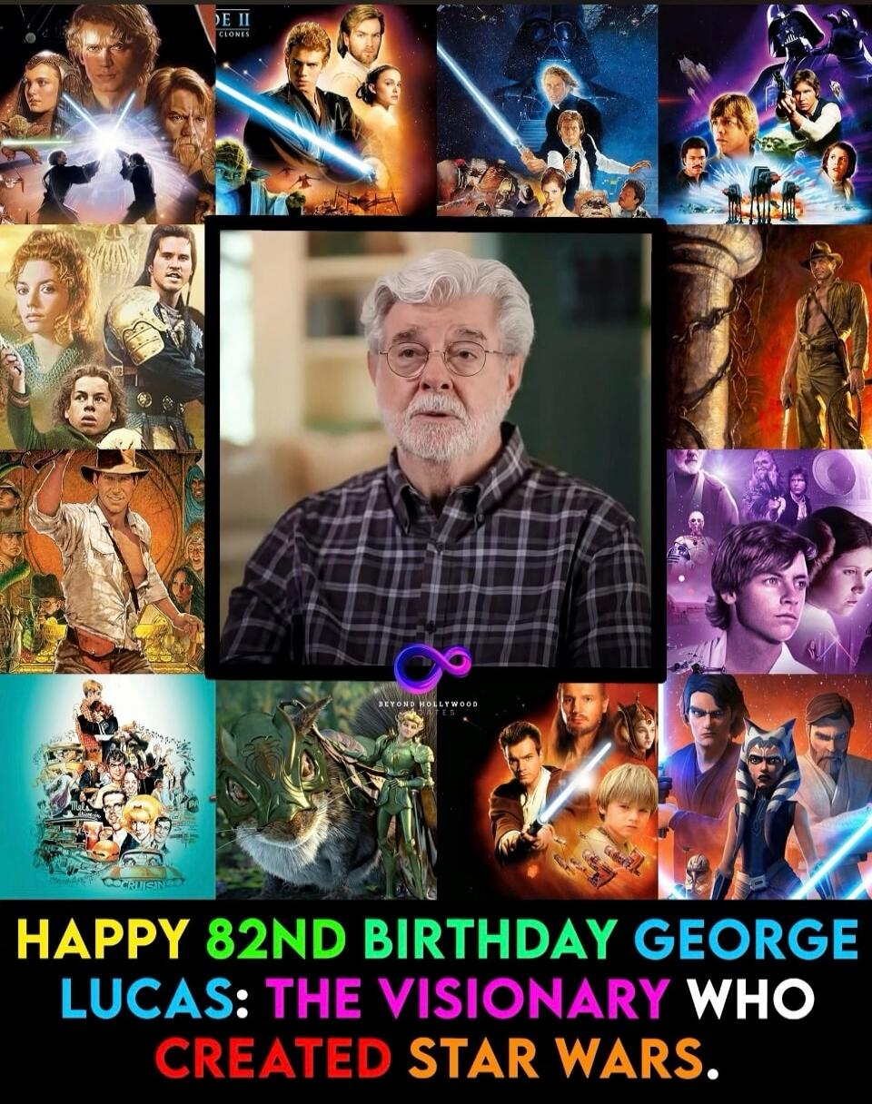HAPPY 82ND BIRTHDAY GEORGE LUCAS: THE VISIONARY WHO CREATED STAR WARS. Beyond Hollywood.