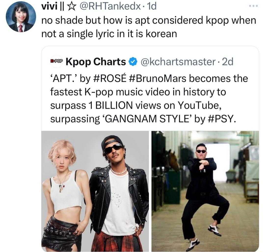 W RHTankedx 1d no shade but how is apt considered kpop when not asingle lyric in it is korean w Kpop Charts kchartsmaster 2d APT by ROSE BrunoMars becomes the fastest K pop music video in history to surpass 1BILLION views on YouTube surpassing GANGNAM STYLE by PSY