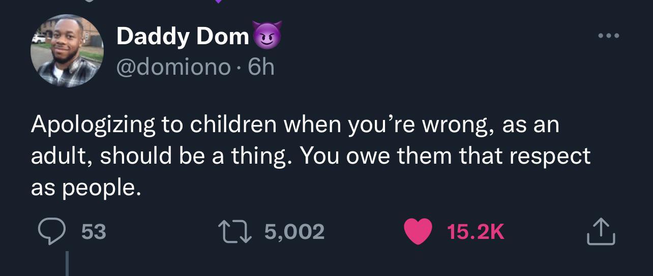 DELV L f domiono 6h Apologizing to children when youre wrong as an adult should be a thing You owe them that respect RN olTolo N Q 53 1 5002 152K i