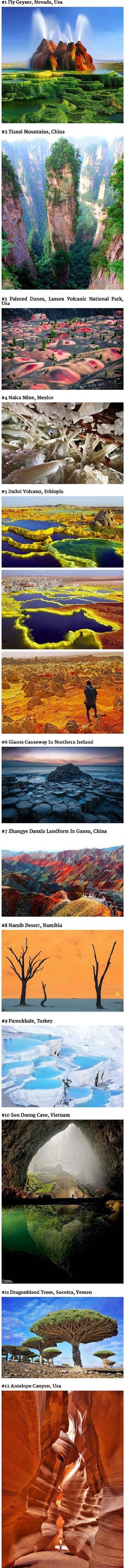 1 Fly Geyser, Nevada, USA
2 Tianzi Mountains, China
3 Painted Dunes, Lassen Volcanic National Park, USA
4 Naica Mine, Mexico
5 Dallol Volcano, Ethiopia
6 Giants Causeway in Northern Ireland
7 Zhangye Danxia Landform in Gansu, China
8 Namib Desert, Namibia
9 Pamukkale, Turkey
10 Son Doong Cave, Vietnam
11 Dragonblooded Trees, Socotra, Yemen
12 Antel