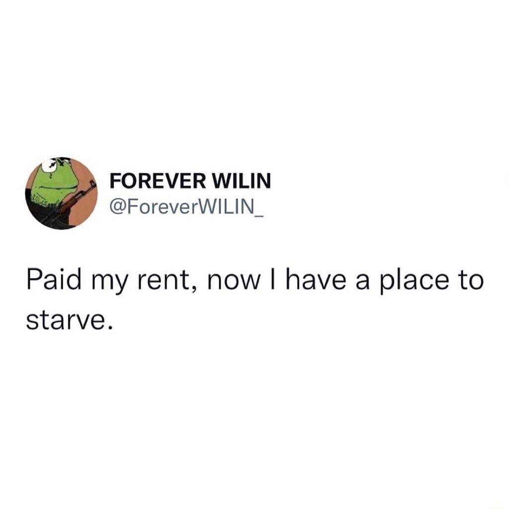 FOREVER WILIN ForeverWILIN_ Paid my rent now have a place to starve