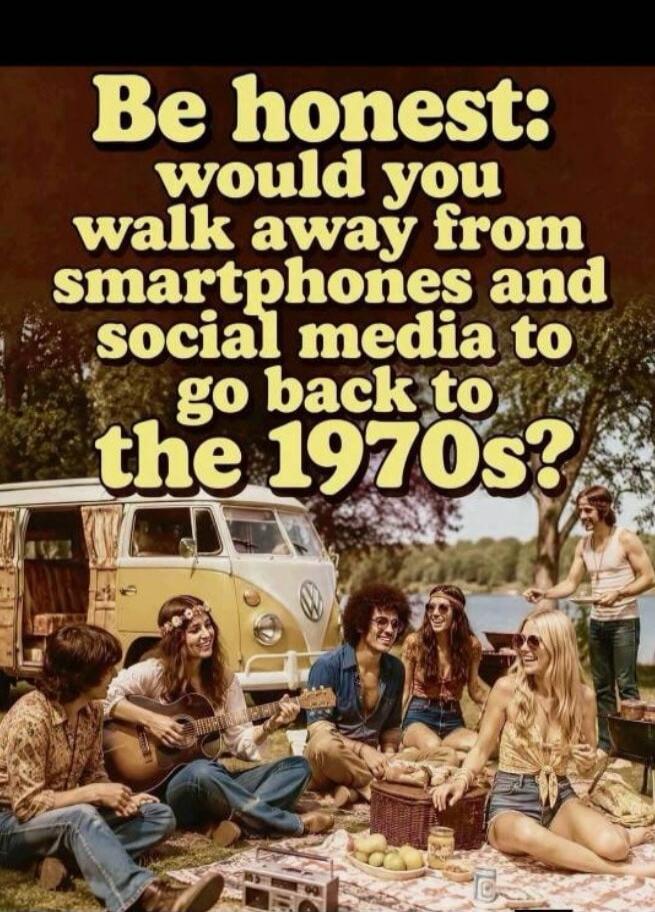 Be honest: would you walk away from smartphones and social media to go back to the 1970s?