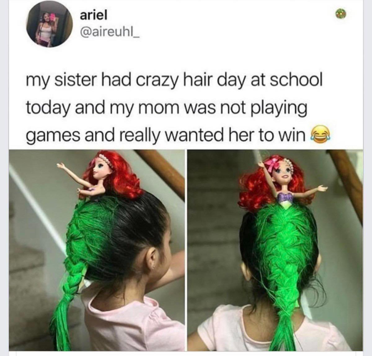 ariel L aireuhl my sister had crazy hair day at school today and my mom was not playing games and really wanted her to win