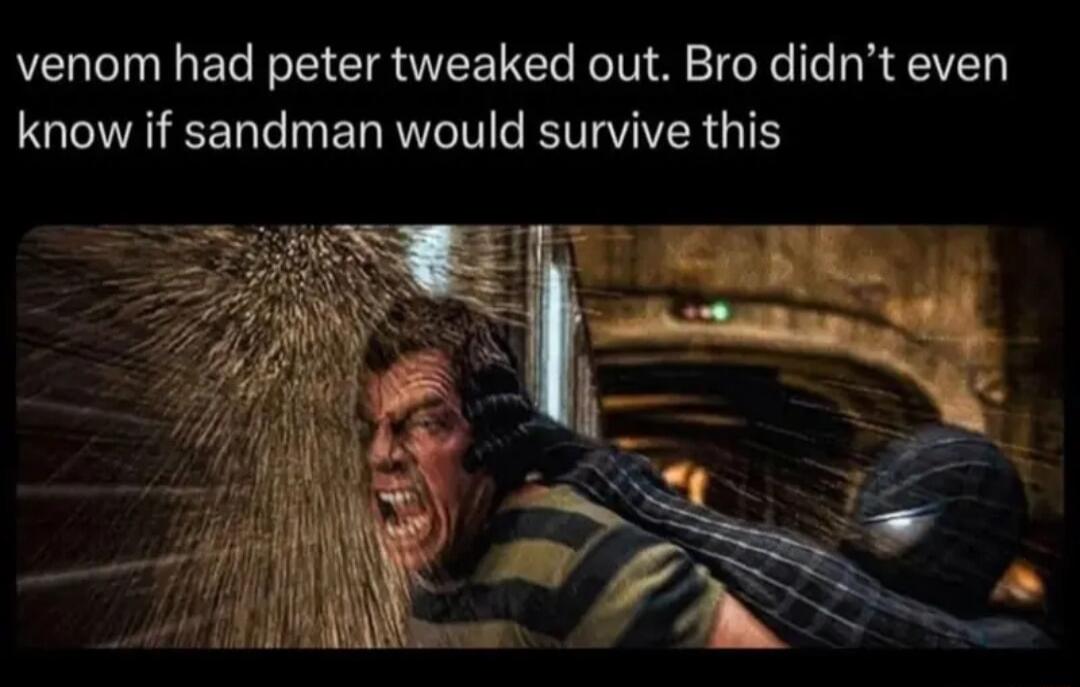 venom had peter tweaked out Bro didnt even know if sandman would survive this