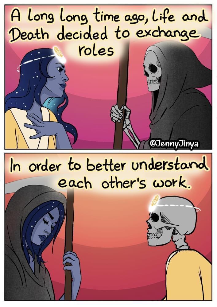 A Llong Long time ago Life and Deoth decided to exchange Jennylinga In order to better understand each others work N