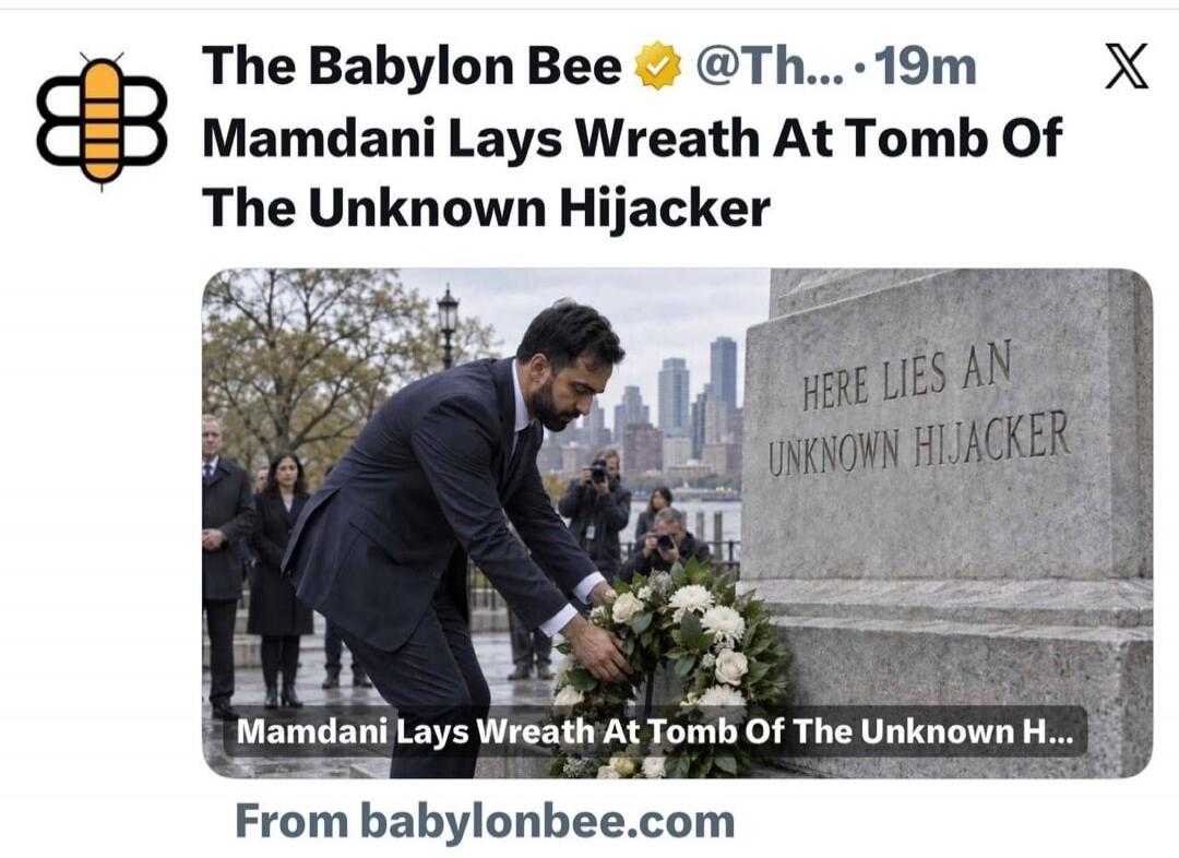 The Babylon Bee. Mamdani Lays Wreath At Tomb Of The Unknown Hijacker. HERE LIES AN UNKNOWN HIJACKER. From babylonbee.com.