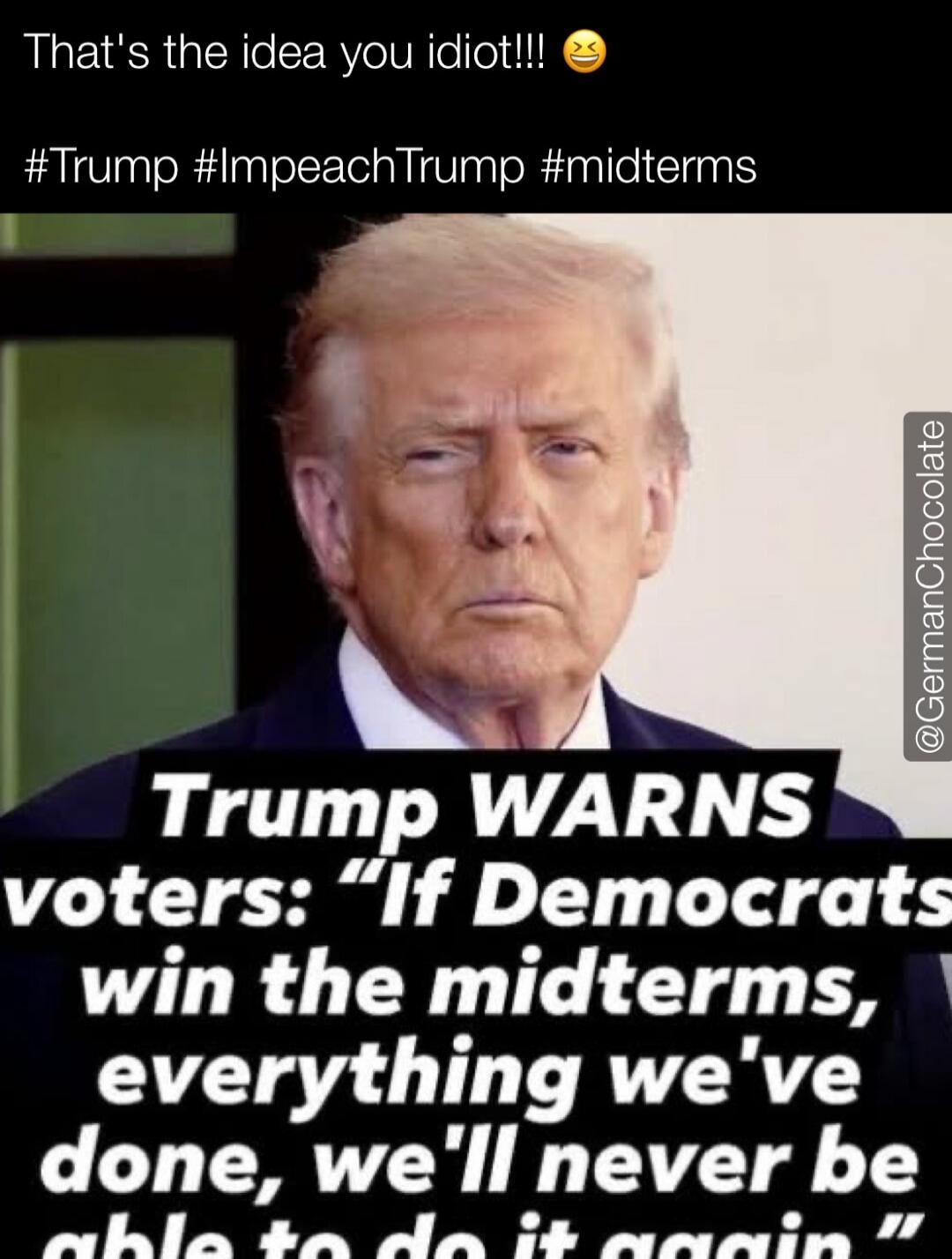 That's the idea you idiot!!! Trump WARNS voters: 