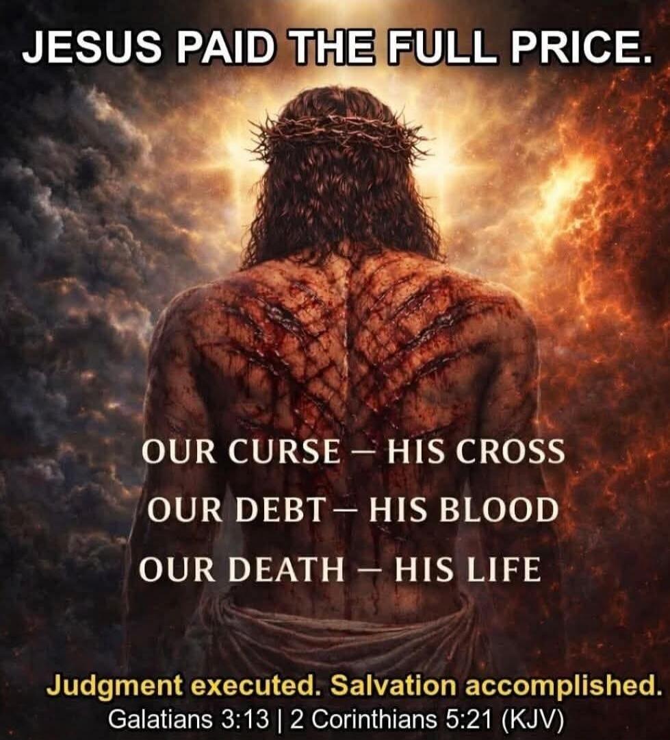 JESUS PAID THE FULL PRICE.
OUR CURSE — HIS CROSS
OUR DEBT — HIS BLOOD
OUR DEATH — HIS LIFE
Judgment executed. Salvation accomplished.
Galatians 3:13 | 2 Corinthians 5:21 (KJV)