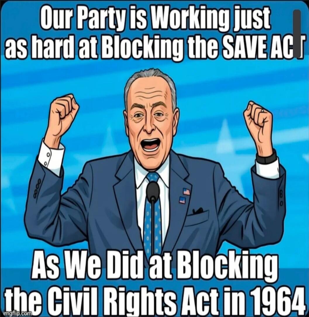 Our Party is Working just as hard at Blocking the SAVE ACT As We Did at Blocking the Civil Rights Act in 1964
