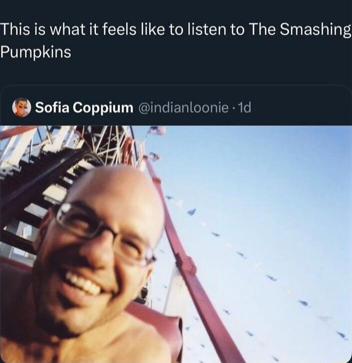 This is what it feels like to listen to The Smashing Pumpkins
Sofia Coppium @indianloonie · 1d