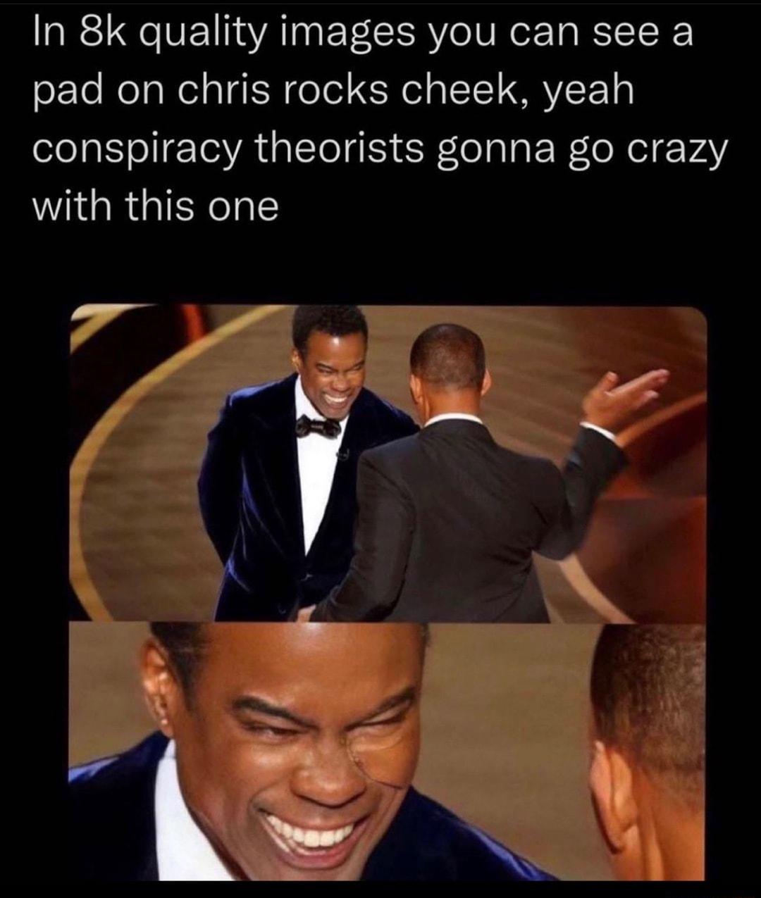 In 8k quality images you can see a pad on chris rocks cheek yeah conspiracy theorists gonna go crazy with this one