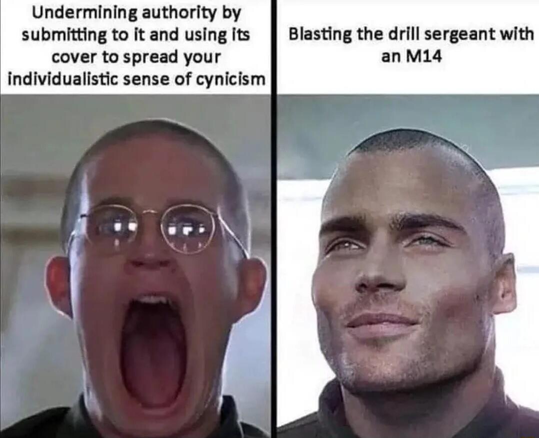 Undermining authority by submitting to it and using its Blasting the drlll sergeant with cover to spread your individualistic sense of cynicism