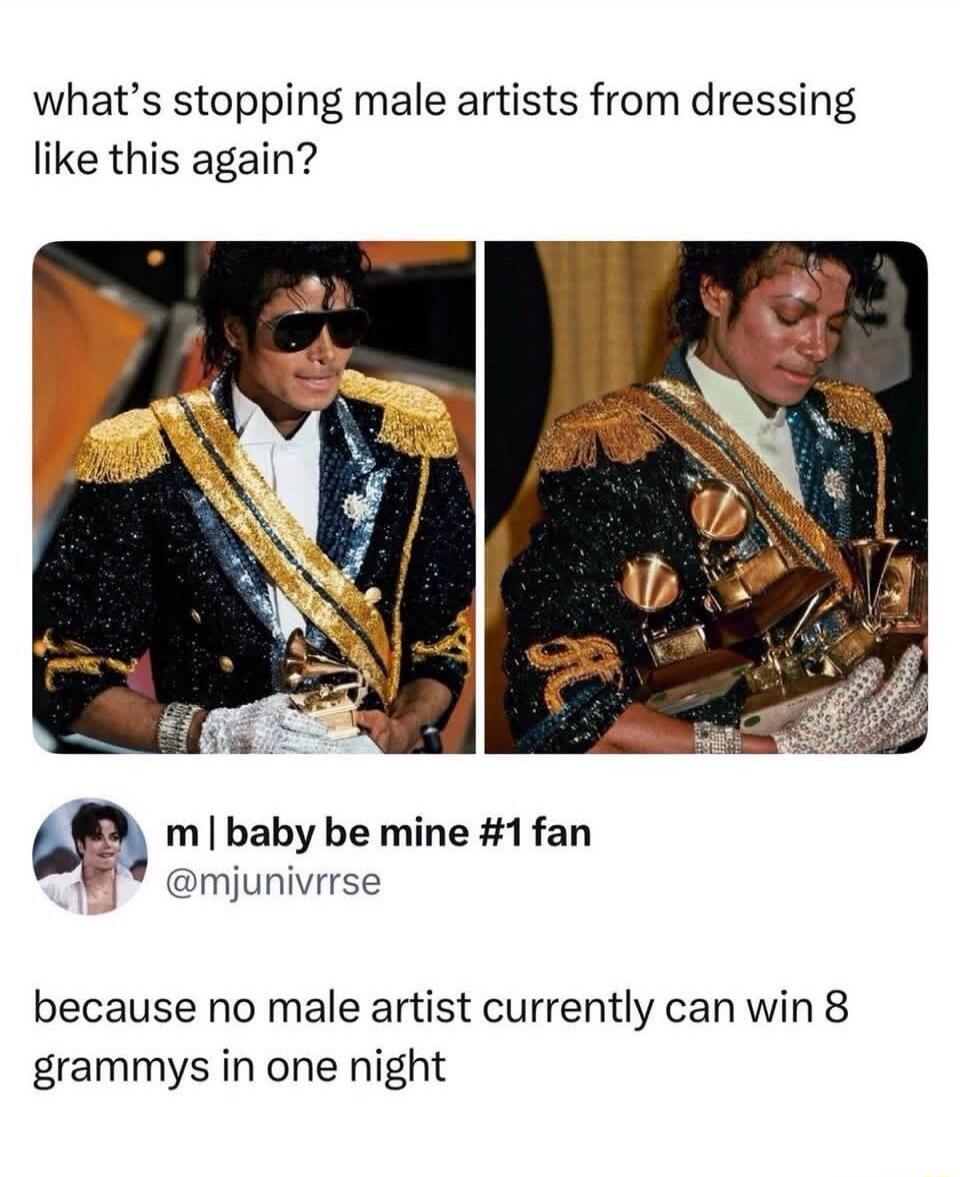 what's stopping male artists from dressing like this again? m | baby be mine #1 fan @mjunivrrse because no male artist currently can win 8 grammys in one night