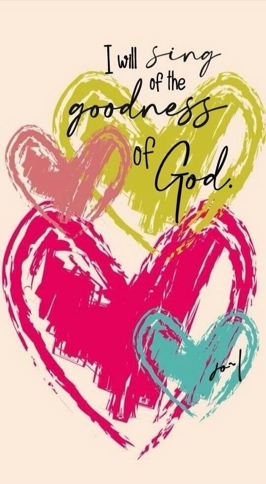 I will sing of the goodness of God.