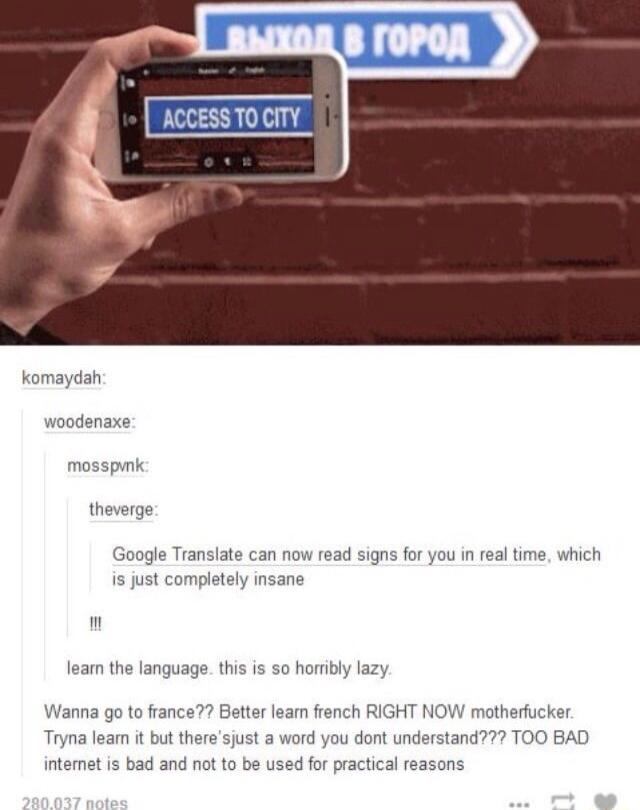 Soogle Translate can now read signs for y is just completely insan leam the language this is s homibly lazy Wanna go to france Better leam french RIGHT N aword you dont un therfucker Tryna leam it but th intemet is bad and ot to be used for practical r