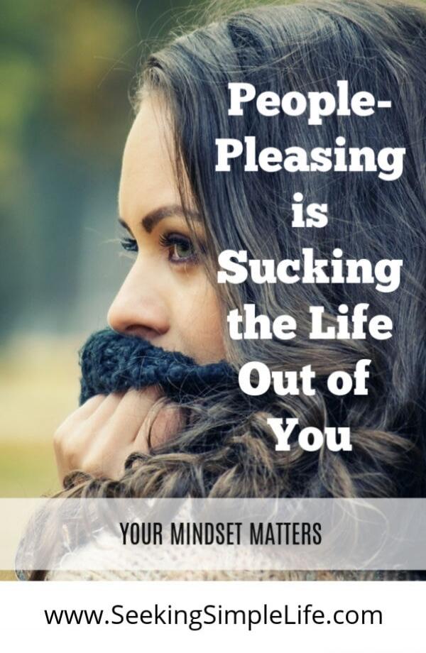 People-Pleasing is Sucking the Life Out of You
Your Mindset Matters
www.SeekingSimpleLife.com