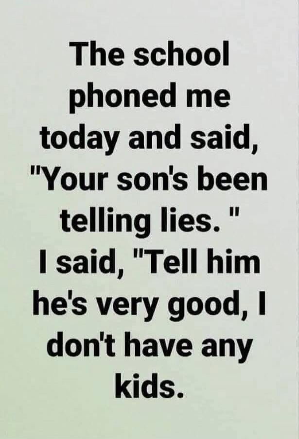 The school phoned me today and said, 