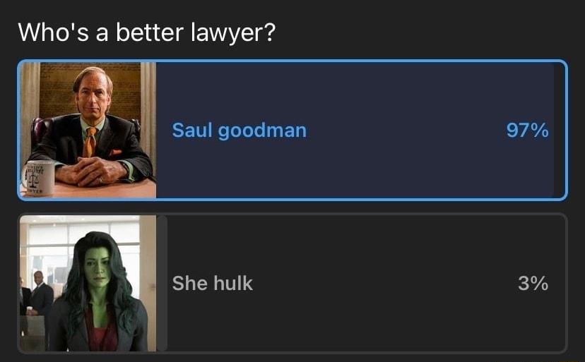 Whos a better lawyer T g I Saul goodman 97 She hulk 3