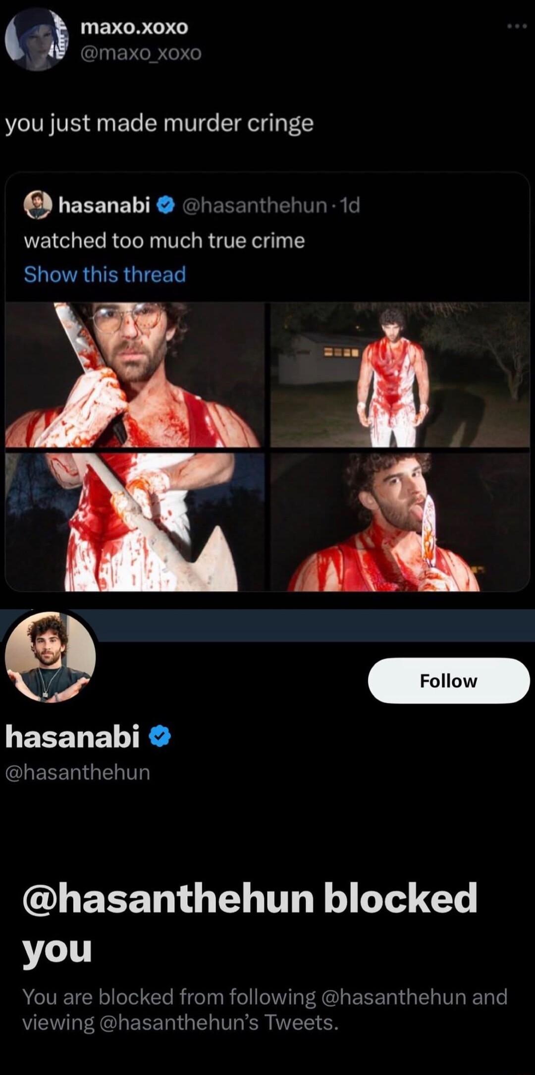 rv UEVCRTIY maxo xo you just made murder cringe hasanabi hasanthehun 1d watched too much true crime BUGIAGIER GIEET L EEENE TR GREEENGELT UEEETTGEL TR L 1e GL you You are blocked from following hasanthehun and viewing hasanthehuns Tweets