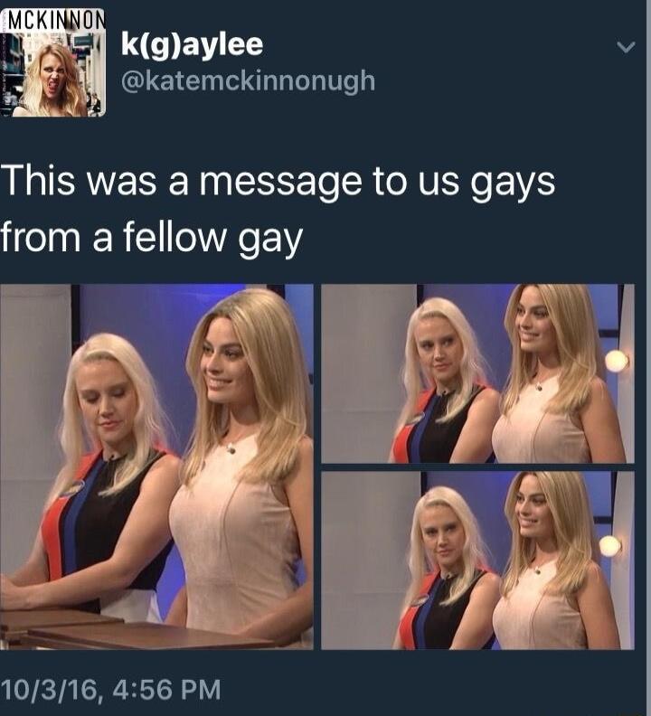 kgaylee 3 katemckinnonugh This was a message to us gays IR OTRC WS e 10316 456 PM