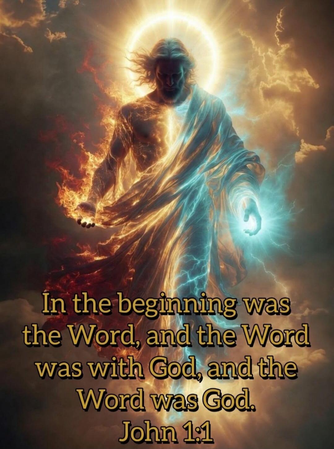 In the beginning was the Word, and the Word was with God, and the Word was God. John 1:1
