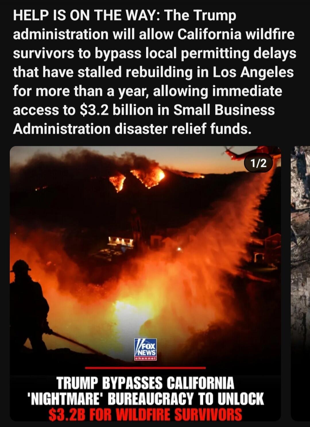 HELP IS ON THE WAY: The Trump administration will allow California wildfire survivors to bypass local permitting delays that have stalled rebuilding in Los Angeles for more than a year, allowing immediate access to $3.2 billion in Small Business Administration disaster relief funds. 

TRUMP BYPASSES CALIFORNIA 'NIGHTMARE' BUREAUCRACY TO UNLOCK $3.2