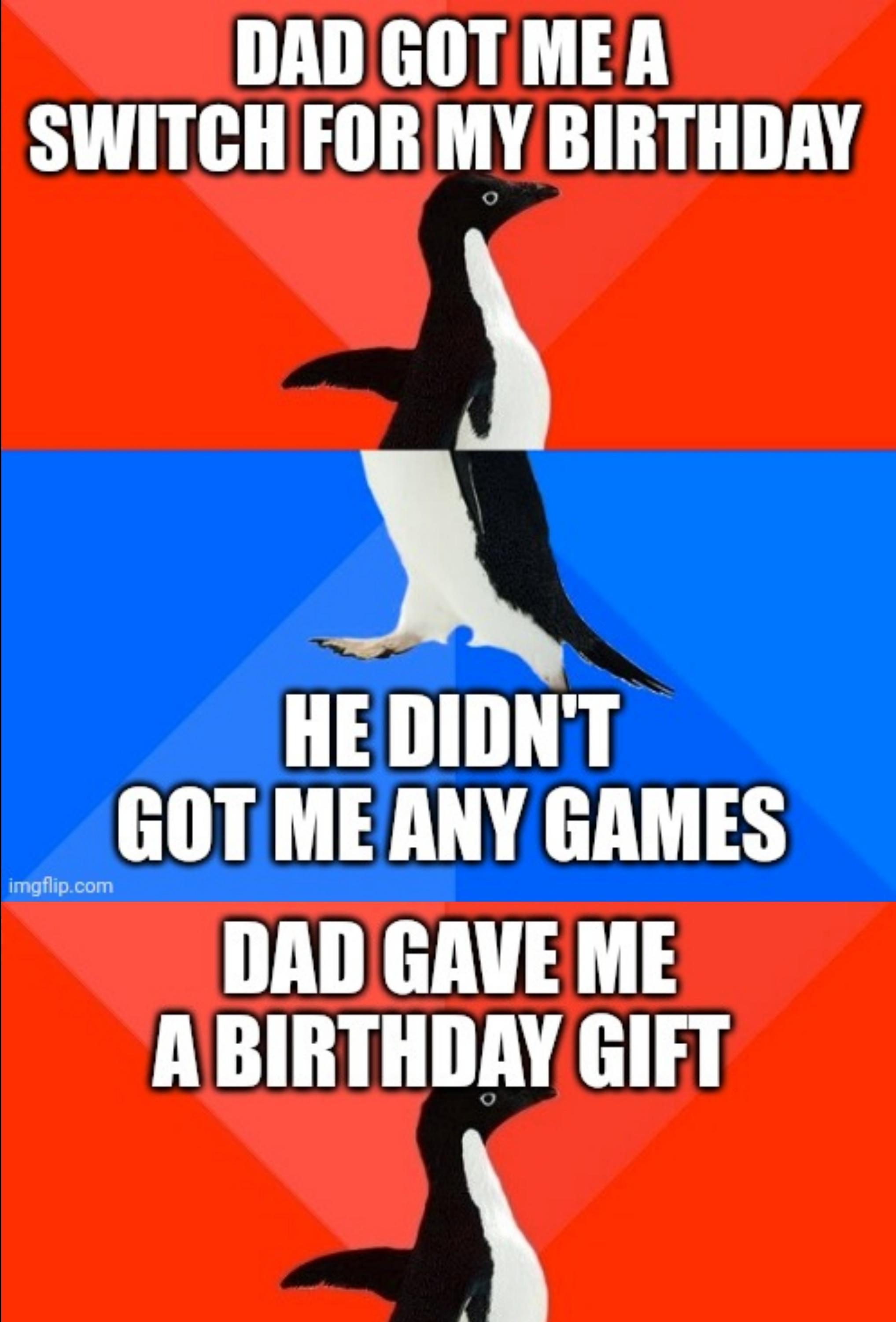 DAD GOT MEA SWITCHFOR MY BIRTHDAY o HE DIDNT __GOT MEANY GAMES DAD GAVE ME ABIRTHDAY GIFY