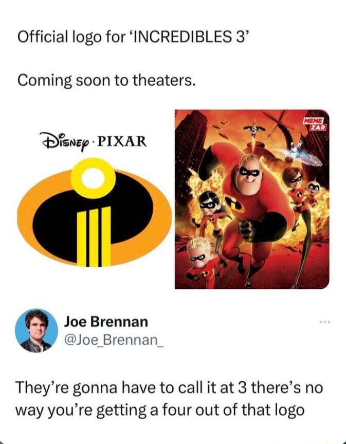 Official logo for INCREDIBLES 3 Coming soon to theaters Dsnzp PIXAR 3 Joe Brennan Joe Brennan Theyre gonna have to call it at 3 theres no way youre getting a four out of that logo