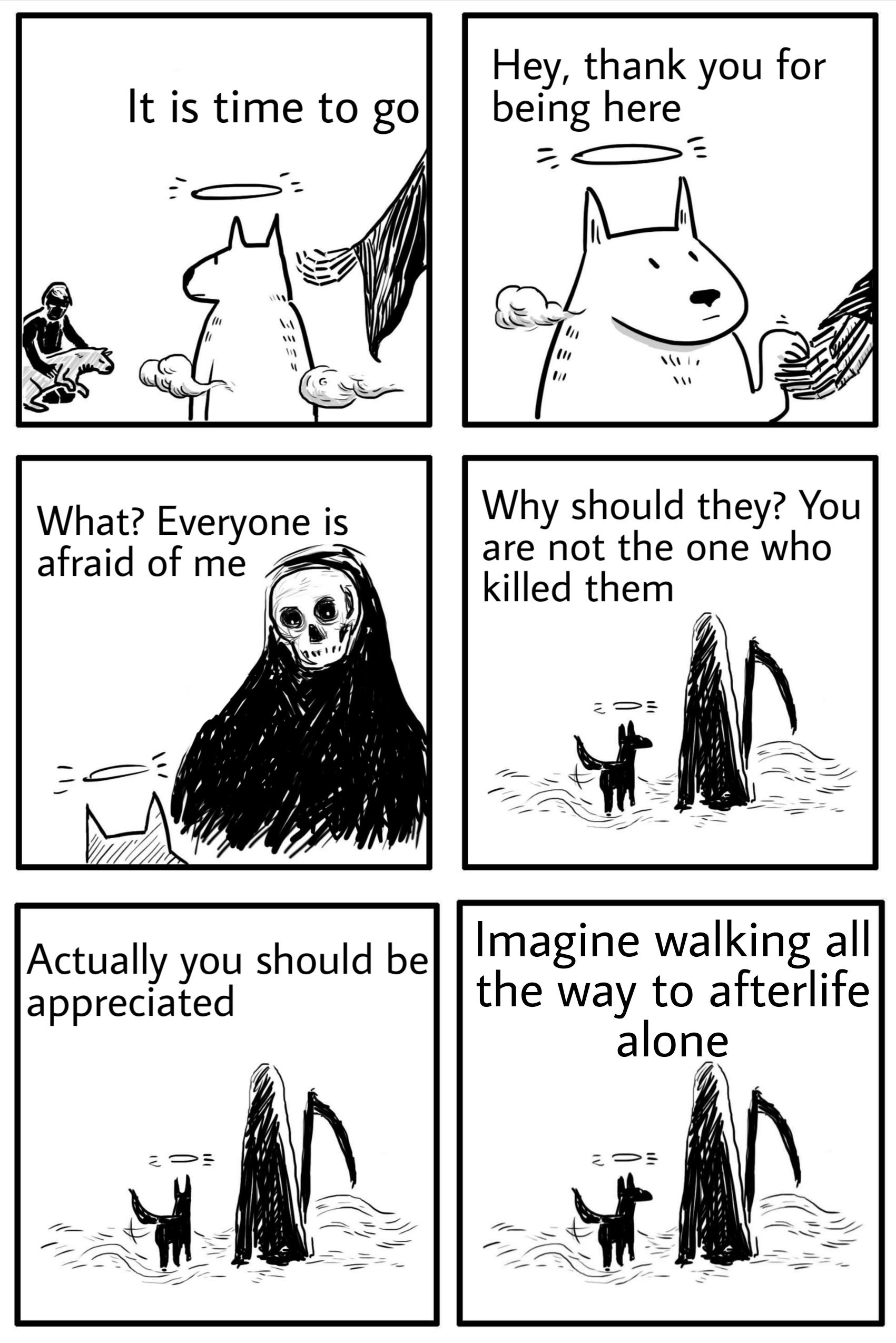 Hey thank you for It is time to go being here Why should they You are not the one who killed them Actually you should be Imagine walkingall appreciated the way to afterlife