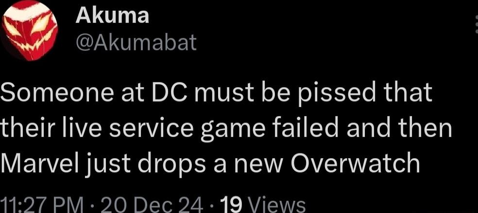 LU E VQVERELS Someone at DC must be pissed that their live service game failed and then Marvel just drops a new Overwatch 1127 PM 20 Dec 24 19 Views