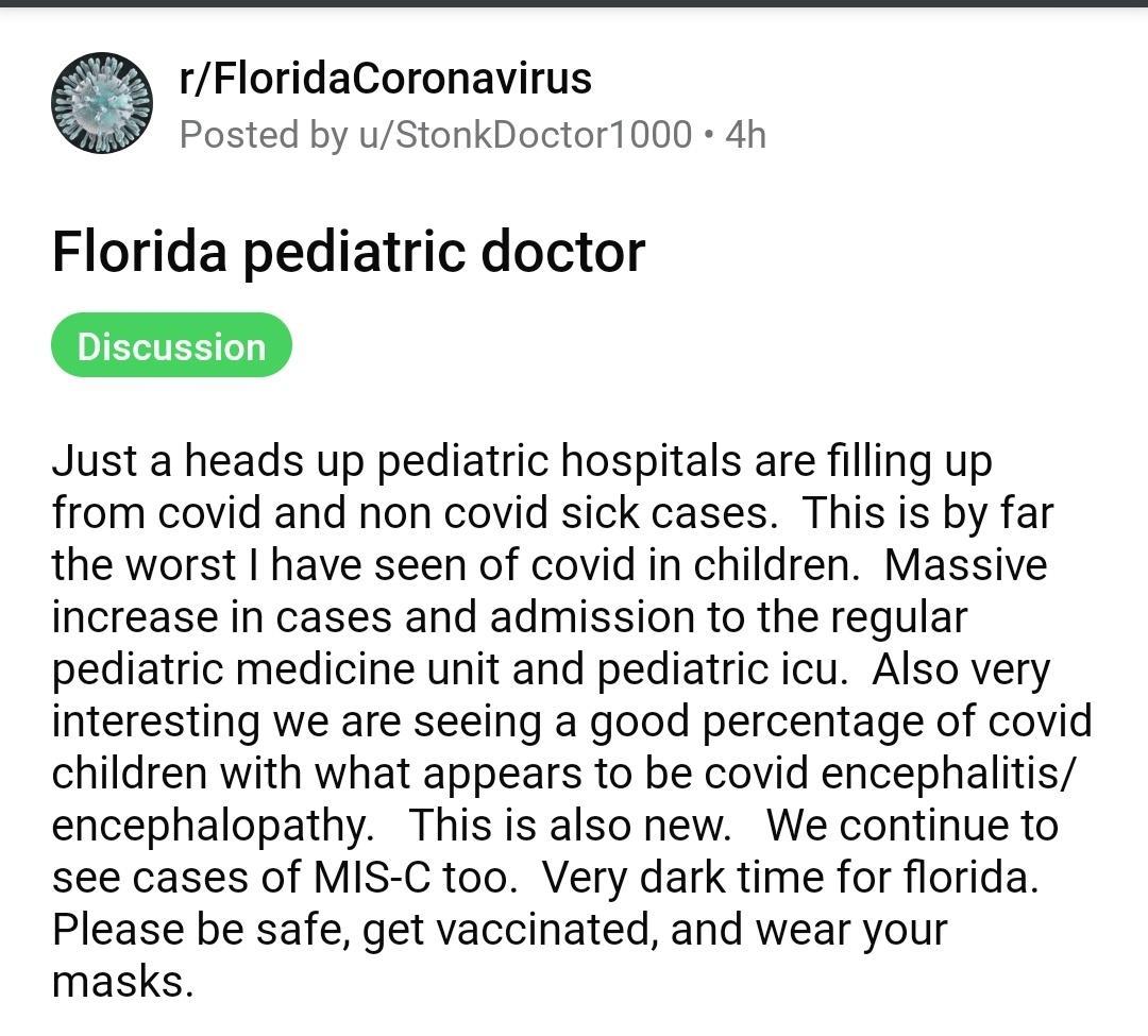 rFloridaCoronavirus sy Posted by uStonkDoctor1000 4h Florida pediatric doctor Just a heads up pediatric hospitals are filling up from covid and non covid sick cases This is by far the worst have seen of covid in children Massive increase in cases and admission to the regular pediatric medicine unit and pediatric icu Also very interesting we are seeing a good percentage of covid children with what 