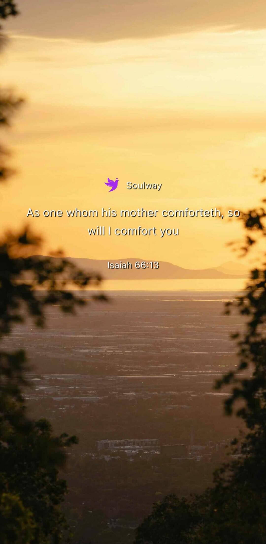 Soulway As one whom his mother comforteth, so will I comfort you Isaiah 66:13