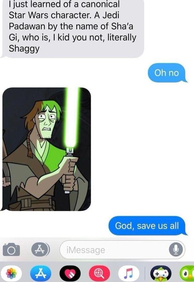 just learned of a canonical Star Wars character A Jedi Padawan by the name of Shaa Gi who is kid you not literally Shaggy O 0o OO O