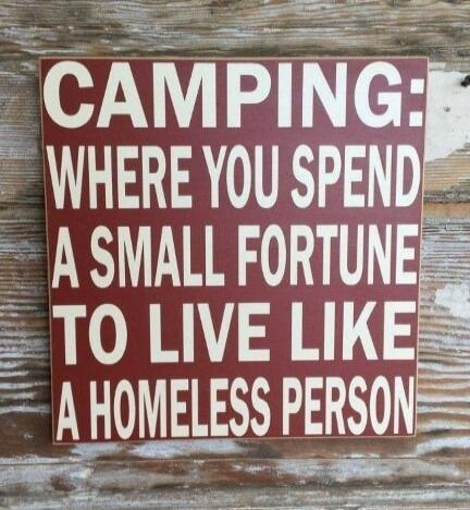 CAMPING: WHERE YOU SPEND A SMALL FORTUNE TO LIVE LIKE A HOMELESS PERSON