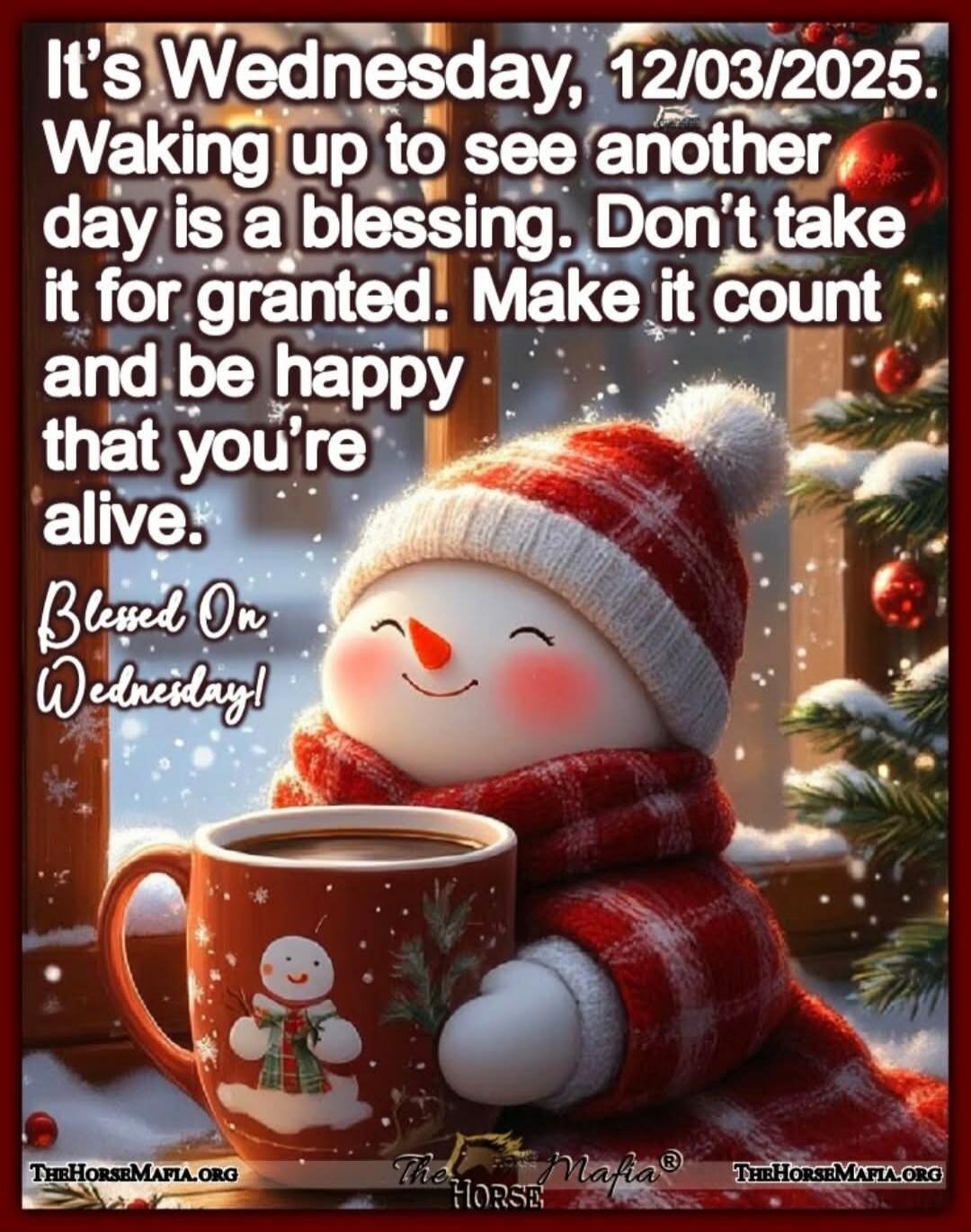 It's Wednesday, 12/03/2025. Waking up to see another day is a blessing. Don't take it for granted. Make it count and be happy that you're alive. Blessed On Wednesday!