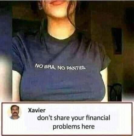 Xavier dont share your financial problems here