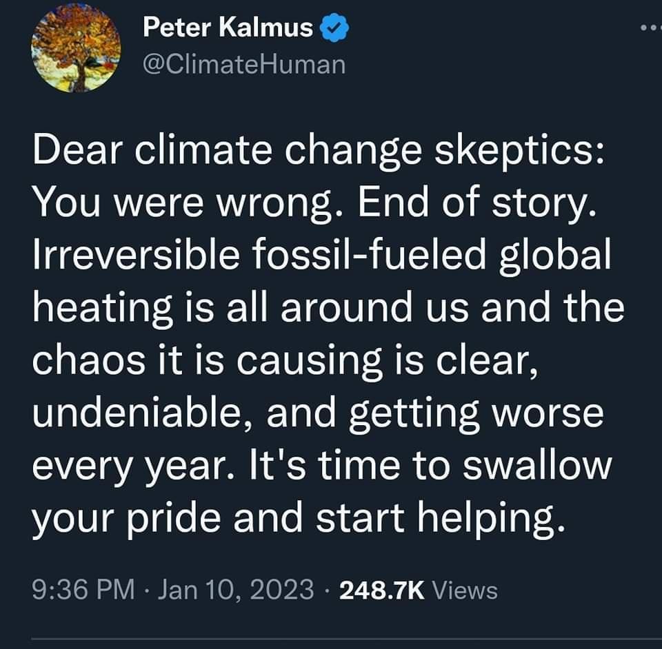 Peter Kalmus ClimateHuman Dear climate change skeptics You were wrong End of story Irreversible fossil fueled global heating is all around us and the chaos it is causing is clear undeniable and getting worse EVCIACE R ER RS elV your pride and start helping Rl S VRNET B ORIovic i 2 1 QVIEVES