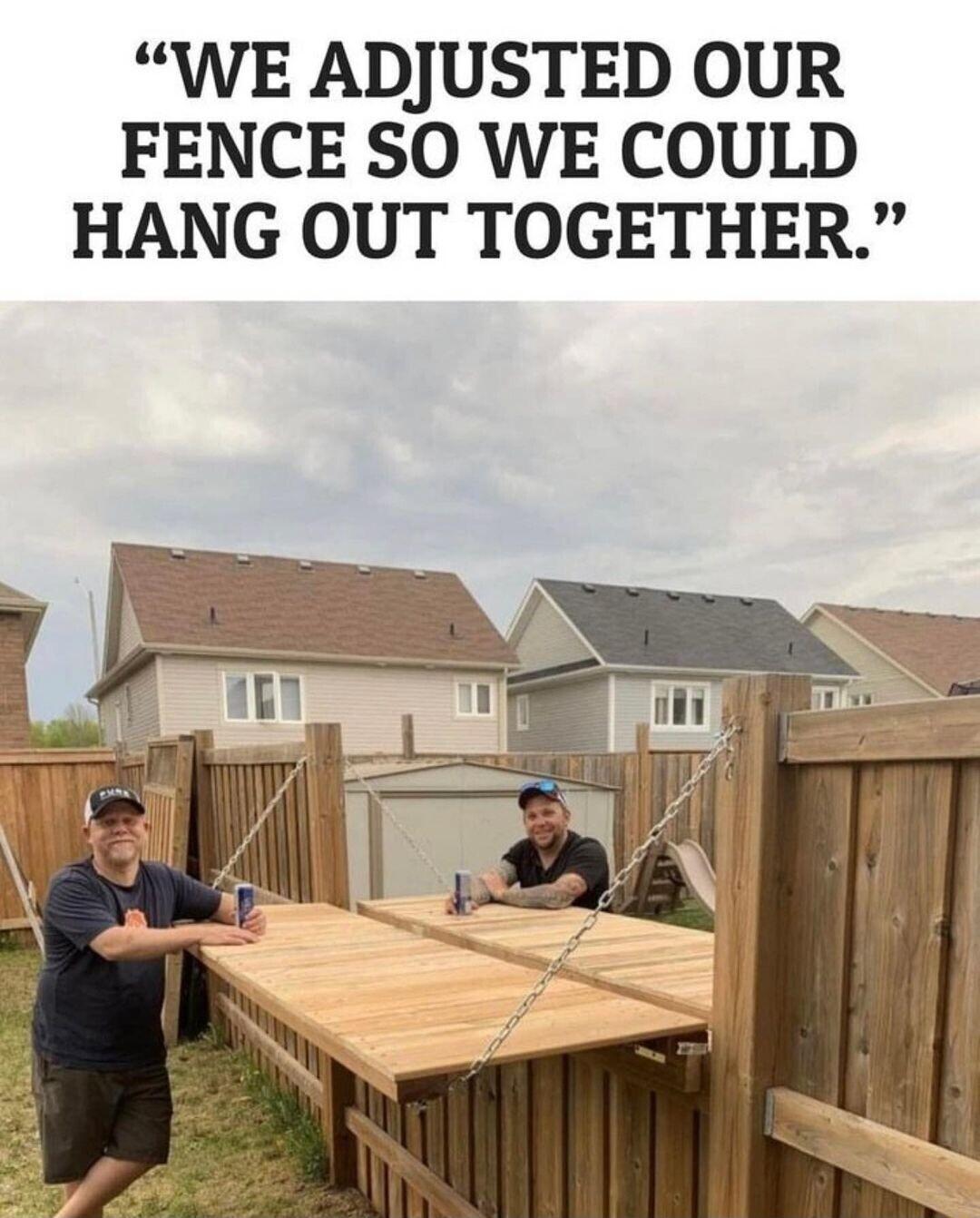 WE ADJUSTED OUR FENCE SO WE COULD HANG OUT TOGETHER