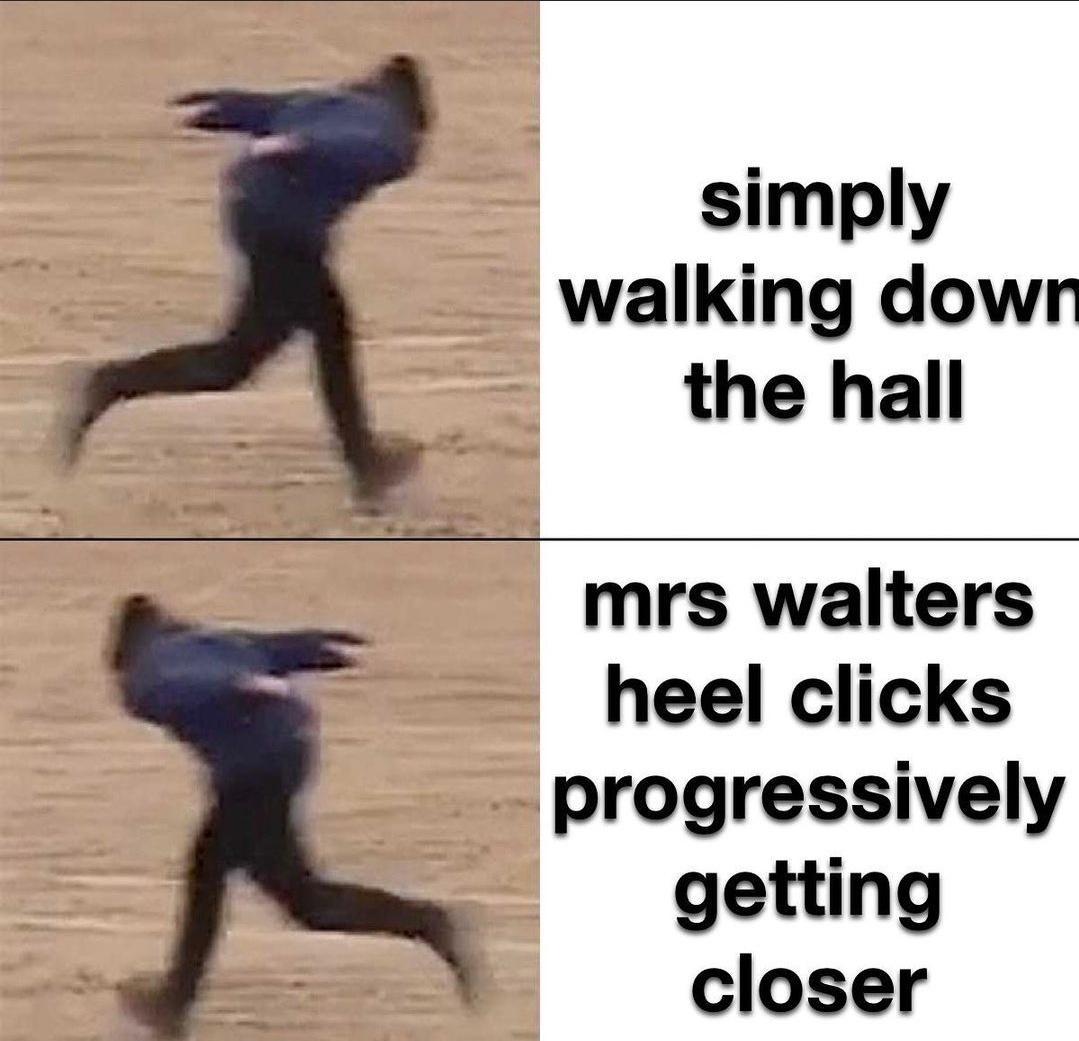 simply walking dowr the hall mrs walters heel clicks progressively getting closer