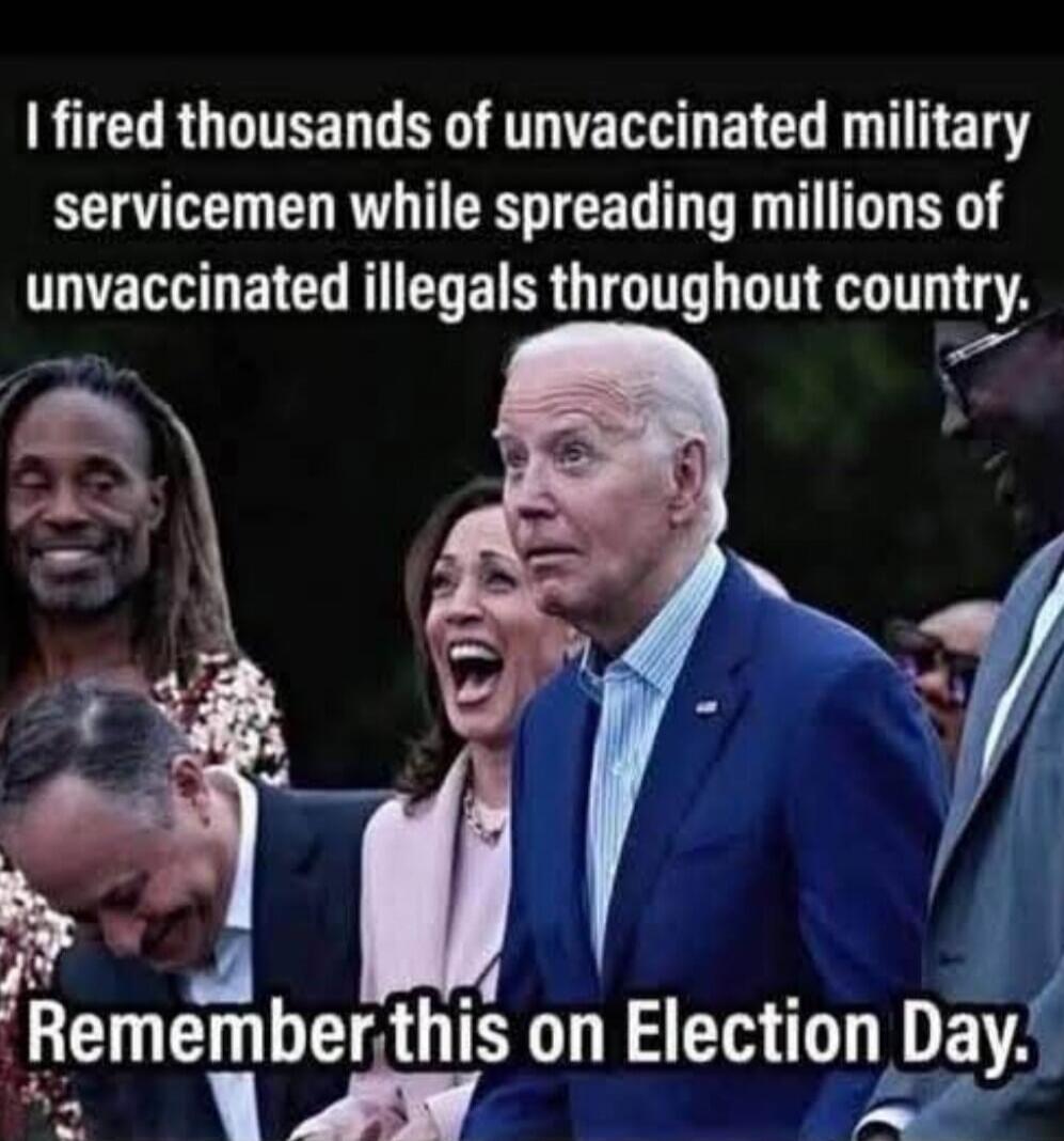 I fired thousands of unvaccinated military servicemen while spreading millions of unvaccinated illegals throughout country. Remember this on Election Day.