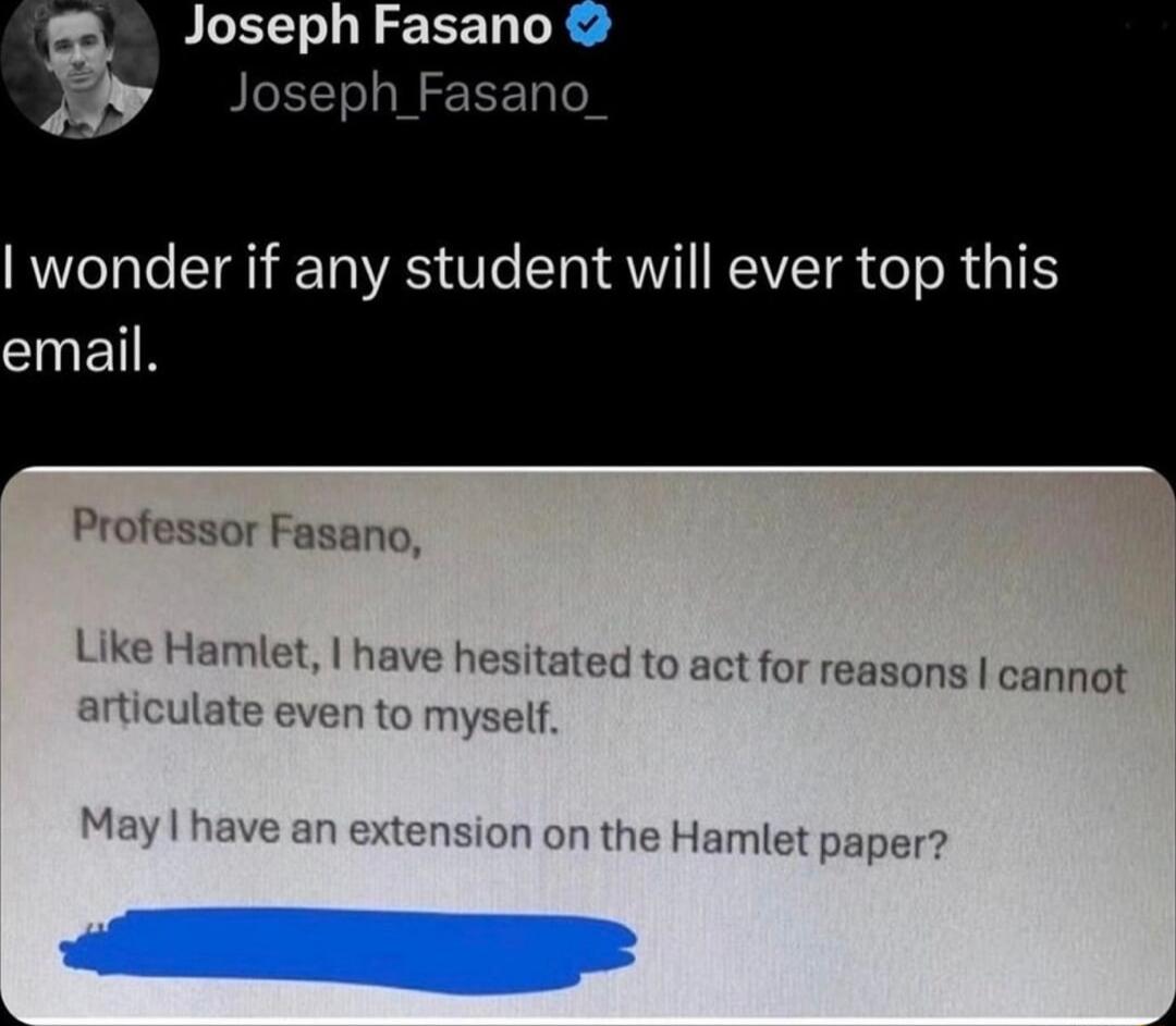 Joseph Fasano g asano wonder if any student will ever top this email Professor Fasano Like H t I have hesitated to act for reasons cannot Hamlet pap