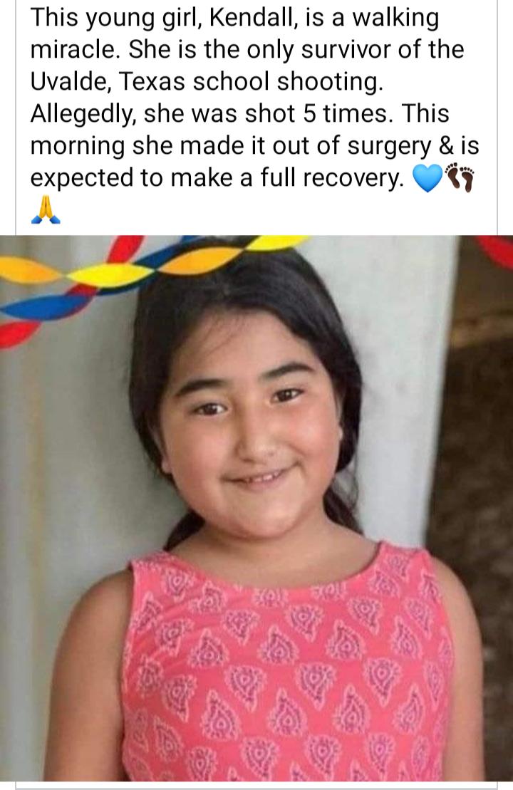 This young girl Kendall is a walking miracle She is the only survivor of the Uvalde Texas school shooting Allegedly she was shot 5 times This morning she made it out of surgery is expected to make a full recovery Q A
