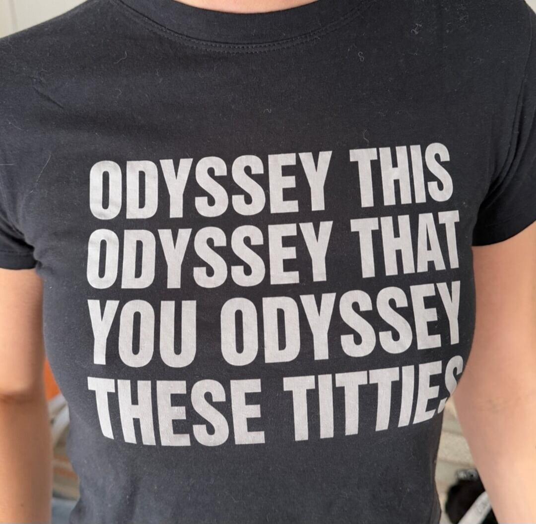 ODYSSEY THIS ODYSSEY THAT YOU ODYSSEY THESE TITTIES