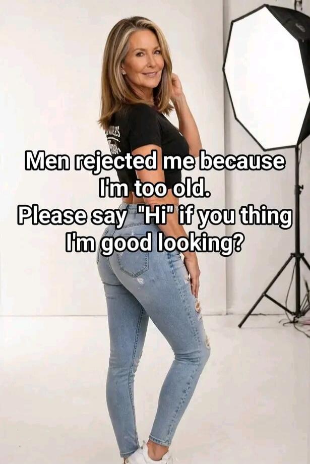 Men rejected me because I'm too old. Please say 