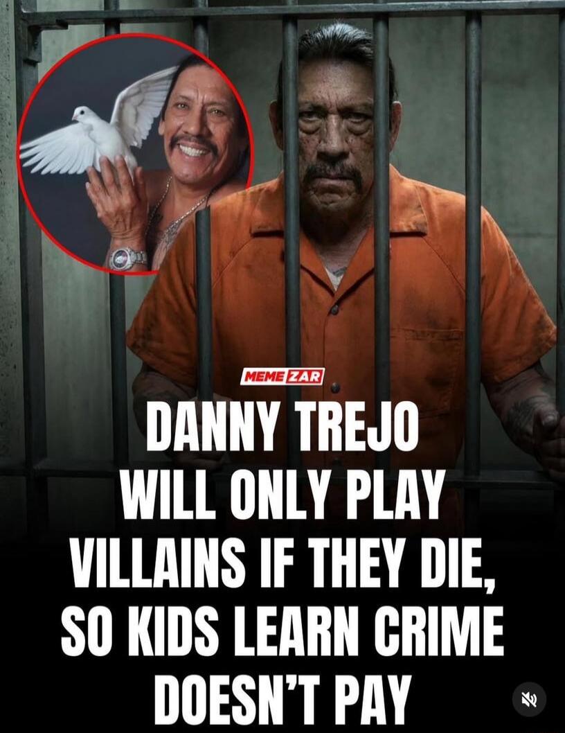 DANNY TREJO WILL ONLY PLAY VILLAINS IF THEY DIE, SO KIDS LEARN CRIME DOESN’T PAY