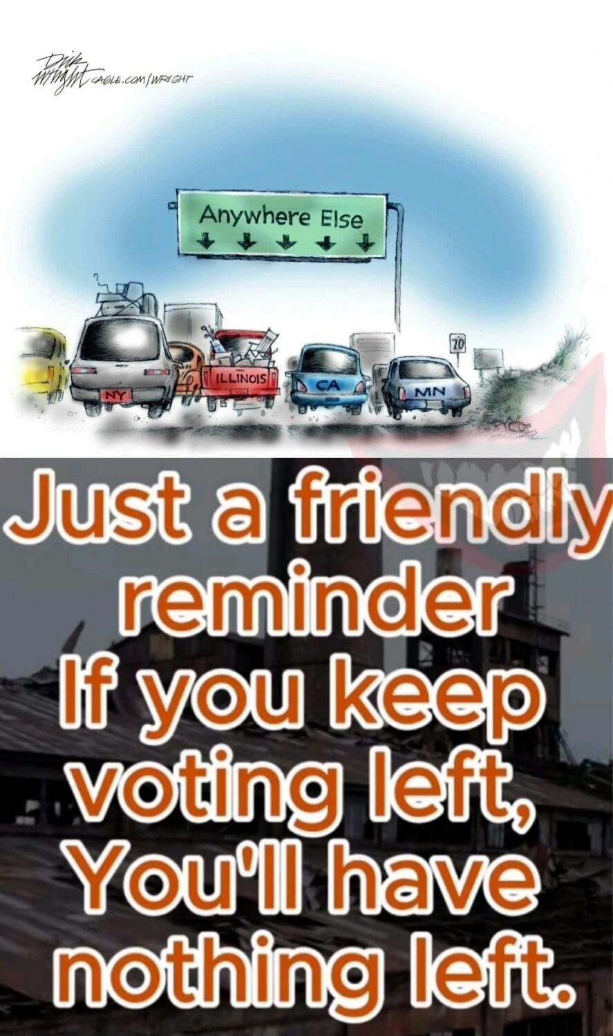 Just a friendly reminder If you keep voting left, You'll have nothing left.