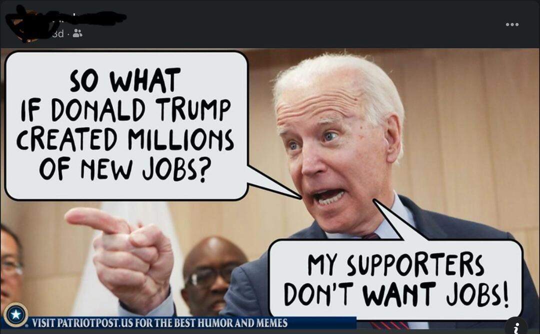 O WHAT IF DONALD TRuMP CREATED MILLIONS OF NEw JOBS MY SUPPORTERS 88 DONT WANT JOBS VISIT PATRIOTPOSTUS FORTH BEST HUMOR AND MEMES