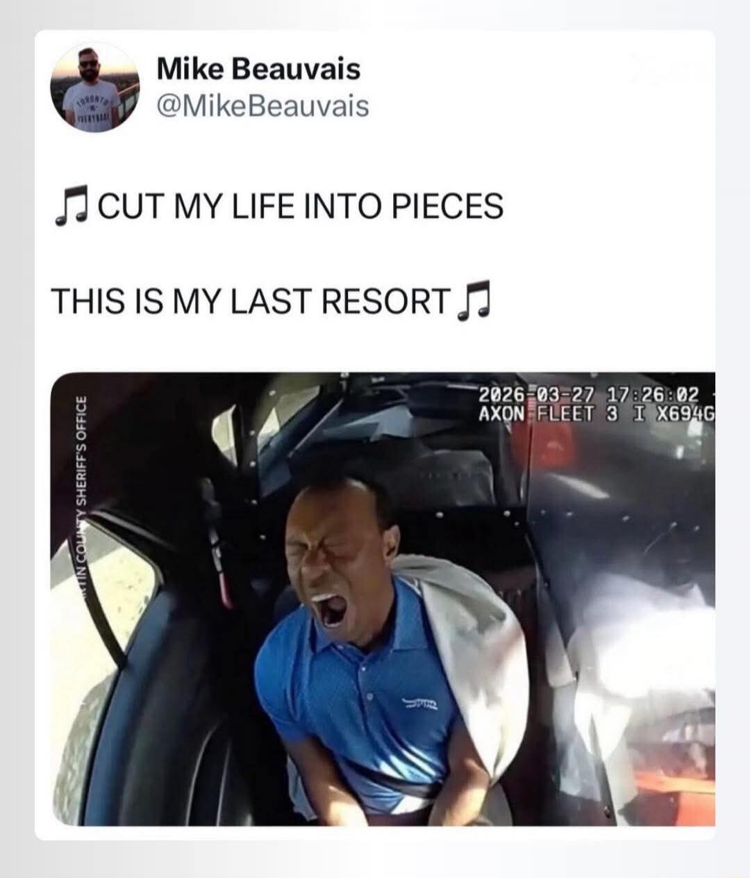 Mike Beauvais @MikeBeauvais CUT MY LIFE INTO PIECES THIS IS MY LAST RESORT MARTIN COUNTY SHERIFF'S OFFICE 2026-03-27 17:26:02 AXON FLEET 3 I X694G A man, often identified as Tiger Woods, is shown in what appears to be a police vehicle, with his mouth wide open in an expression of extreme distress or shouting. The image is captioned with lyrics from