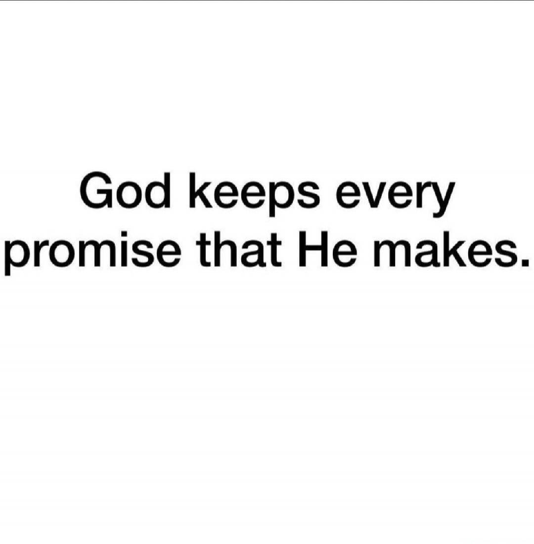 God keeps every promise that He makes.