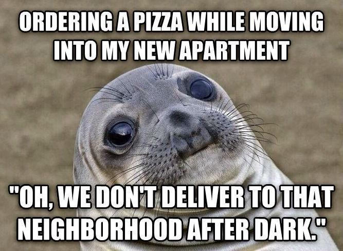 ORDERING A PIZZR WHILE MOVING INTOMY NEQ APARTMENT m 0H WE DUNZI_DEUVMETGTHAT ol W 3 i NEIGHBORHOODAFTER DARKS